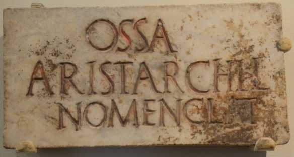 Epitaph in the columbarium niche of Aristarchus, freedman, a nomenclator. From Johns Hopkins Archeological Museum.